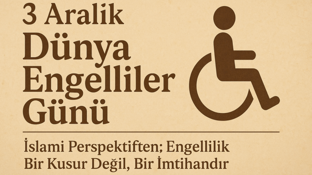 Engellilik Bir Kusur Değil, Bir İmtihandır