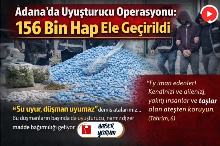 Adana’da Uyuşturucu Operasyonu: 156 Bin Hap Ele Geçirildi