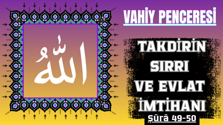 VAHİY PENCERESİNDEN: TAKDİRİN SIRRI VE EVLAT İMTİHANI