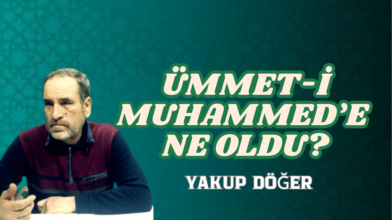 ÜMMET-İ MUHAMMED’E NE OLDU?