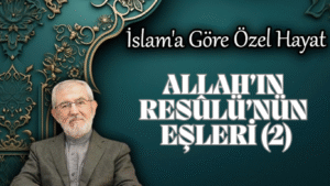 Allah’ın Resûlü’nün Eşleri (2)