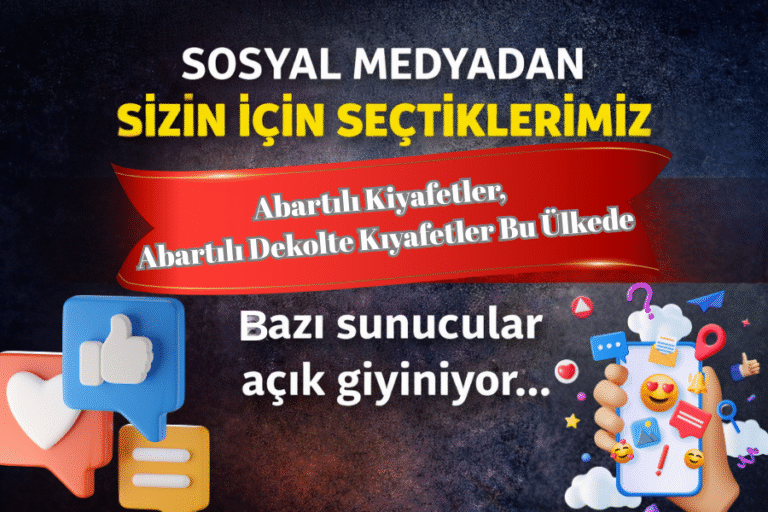 SOSYAL MEDYADAN SİZİN İÇİN SEÇTİKLERİMİZ “Bazı Sunucular Açık Giyiniyor”