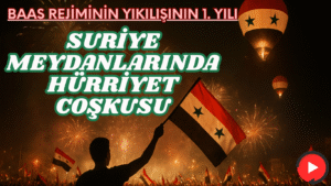 BAAS REJİMİNİN YIKILIŞININ 1. YILI: SURİYE MEYDANLARINDA HÜRRİYET COŞKUSU