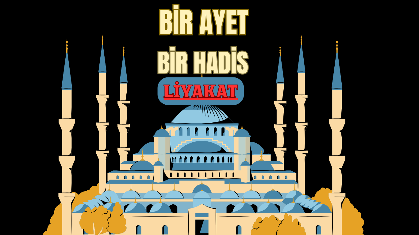 BİR AYET BİR HADİS “LİYAKAT”