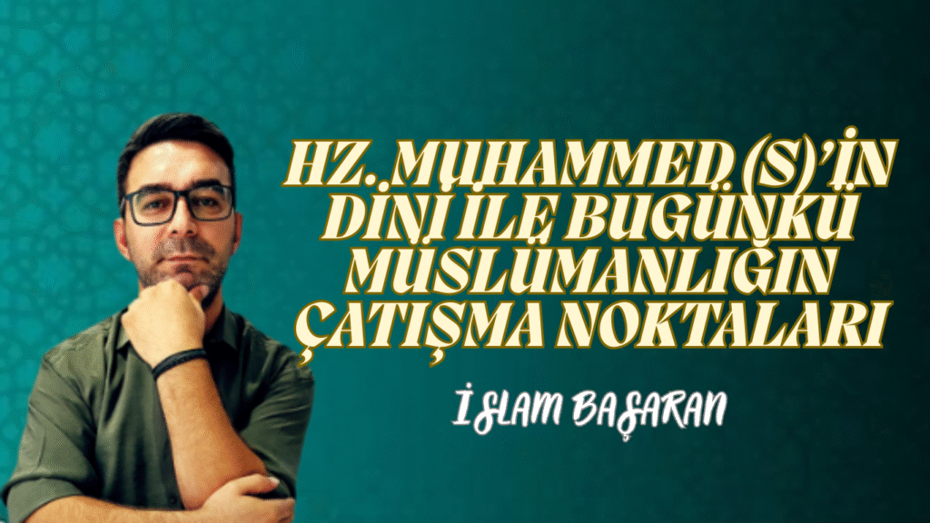 Hz. Muhammed (s)’in Dini ile Bugünkü Müslümanlığın Çatışma Noktaları