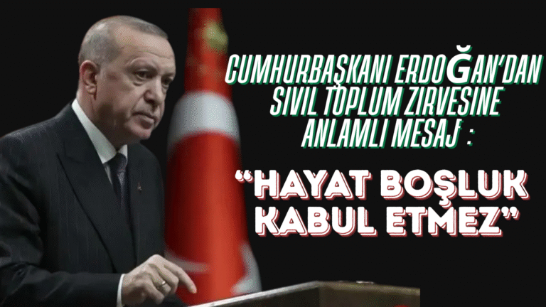 Cumhurbaşkanı Erdoğan’dan Sivil Toplum Zirvesine Anlamlı Mesaj: “Hayat Boşluk Kabul Etmez”
