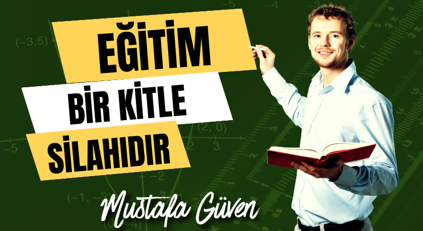 Eğitim Bir Kitle Silahıdır
