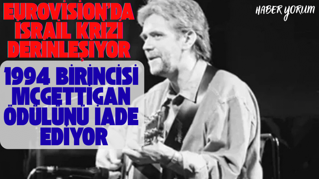 Eurovision’da İsrail Krizi Derinleşiyor: 1994 Birincisi McGettigan Ödülünü İade Ediyor