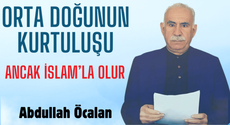 Abdullah Öcalan: Orta Doğu’nun Yaralarına Şifa Ancak İslam’la Olur