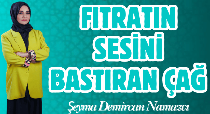 Fıtratın Sesini Bastıran Çağ