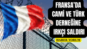 Fransa’da Cami ve Türk Derneğine Irkçı Saldırı