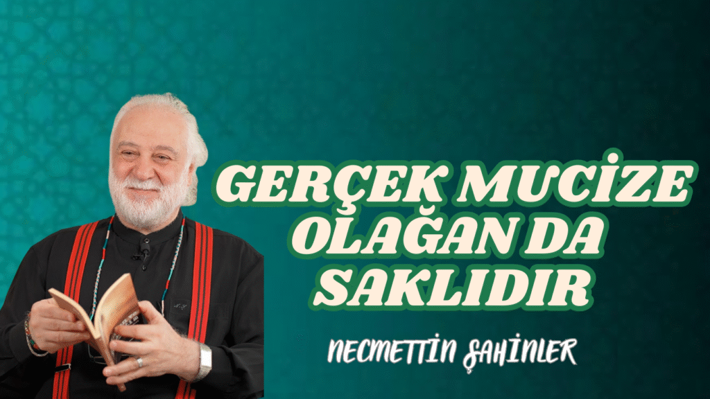 GERÇEK MUCİZE OLAĞAN DA SAKLIDIR