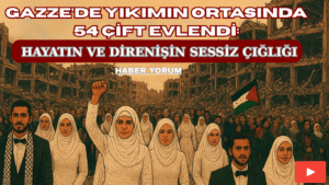 Gazze’de Yıkımın Ortasında 54 Çift Evlendi: Hayatın ve Direnişin Sessiz Çığlığı