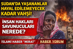 BM: Sudan’da Yaşananlar Hayal Edilemeyecek Kadar Vahşi ve Yıkıcı