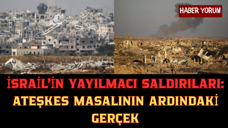 İsrail’in Yayılmacı Saldırıları: Ateşkes Masalının Ardındaki Gerçek