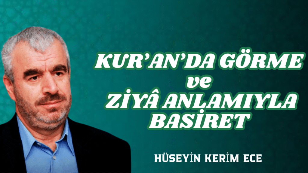 KUR’AN’DA GÖRME ve ZİYÂ ANLAMIYLA BASİRET