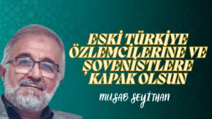ESKİ TÜRKİYE ÖZLEMCİLERİNE VE ŞOVENİSTLERE KAPAK OLSUN