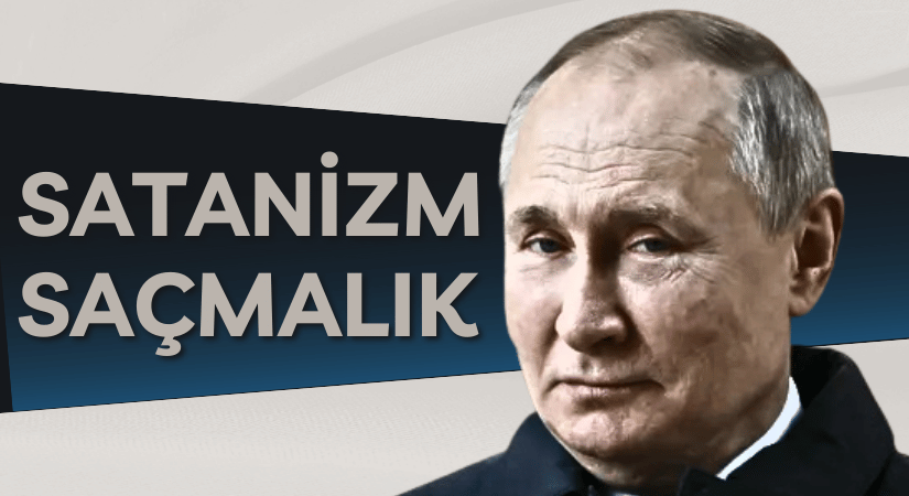 Putin: Satanizm, gizli tarikatlar ve büyücüler saçmalık