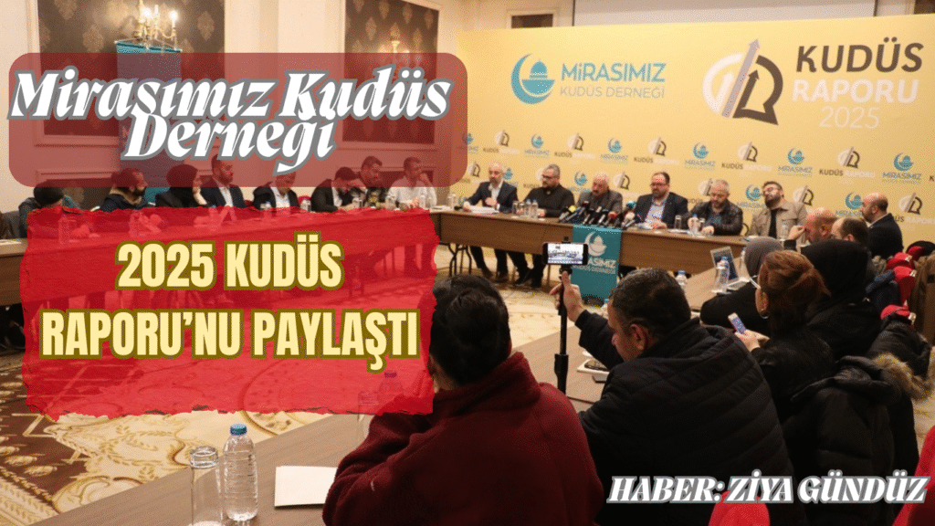 Mirasımız Kudüs Derneği 2025 Kudüs Raporu’nu Paylaştı