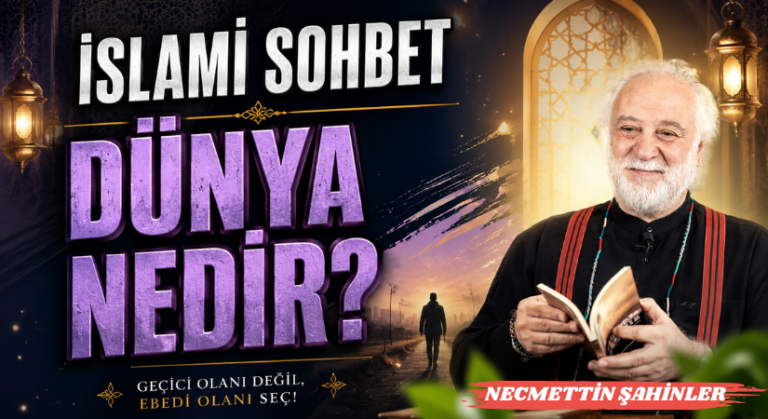 İSLAMİ SOHBET “Dünya Nedir”