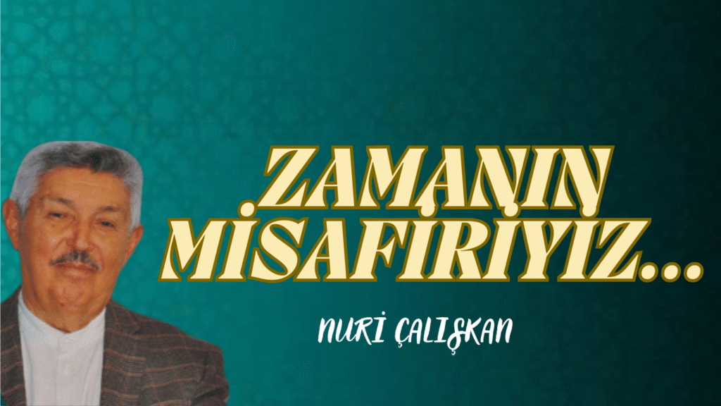 ZAMANIN MİSAFİRİYİZ…