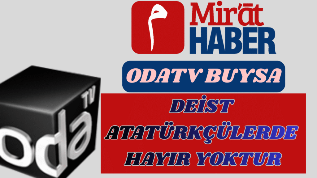 ODATV BUYSA DEİST ATATÜRKÇÜLERDE HAYIR YOKTUR