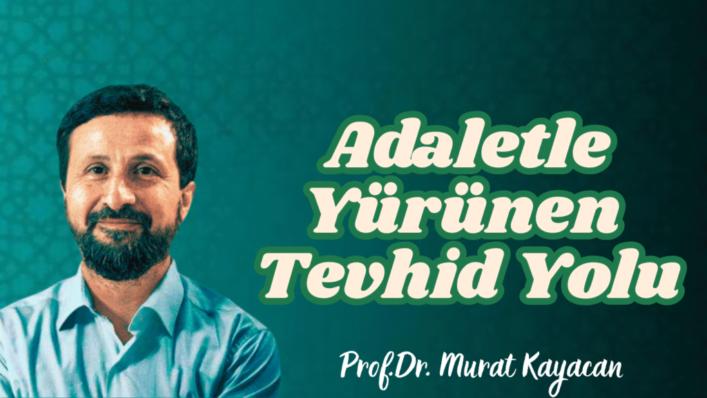 Adaletle Yürünen Tevhid Yolu