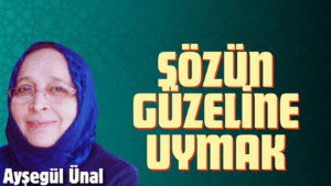SÖZÜN GÜZELİNE UYMAK