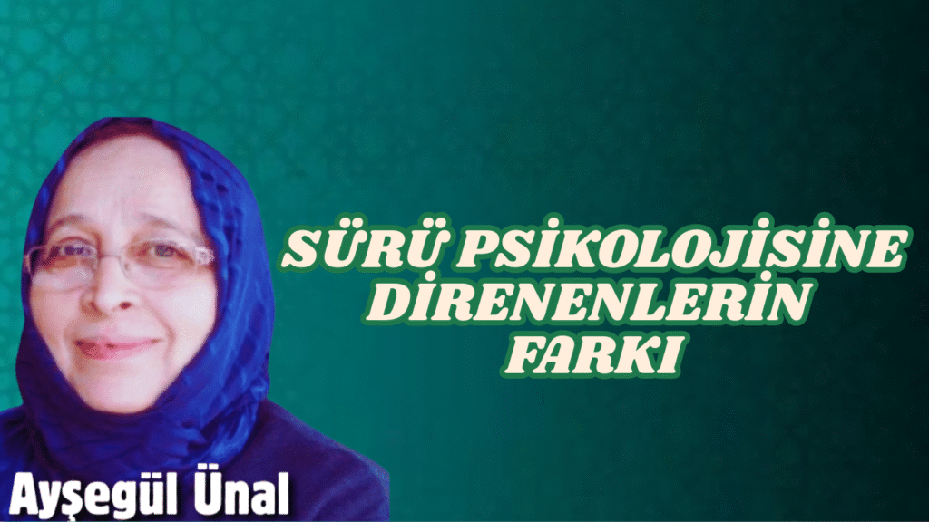 SÜRÜ PSİKOLOJİSİNE DİRENENLERİN FARKI