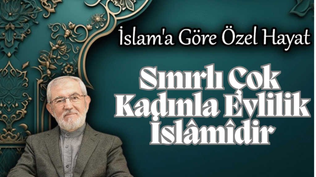 Sınırlı Çok Kadınla Evlilik İslâmîdir