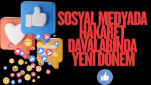 Sosyal Medyada Hakaret Davalarında Yeni Dönem