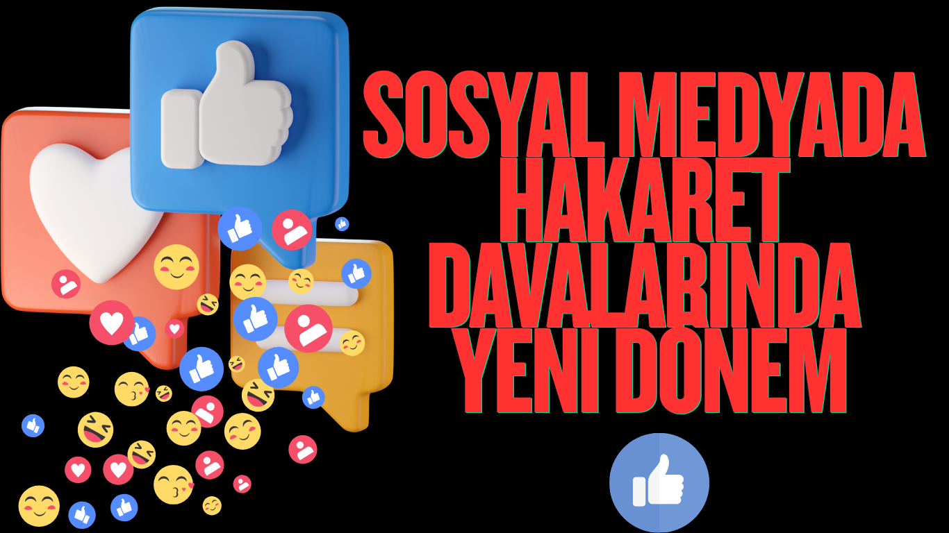 Sosyal Medyada Hakaret Davalarında Yeni Dönem