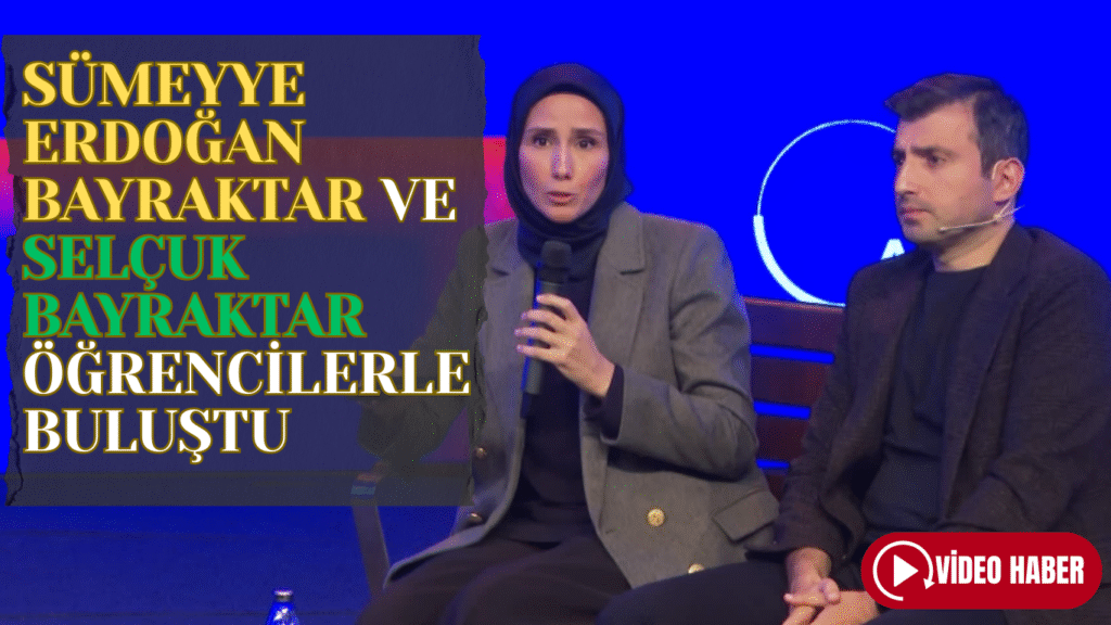 Sümeyye Erdoğan Bayraktar ve Selçuk Bayraktar Öğrencilerle Buluştu