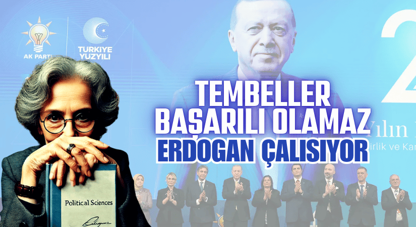 Tembeller Başarılı Olamaz ERDOĞAN ÇALIŞIYOR