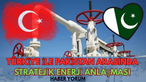 Türkiye ile Pakistan Arasında Stratejik Enerji Anlaşması