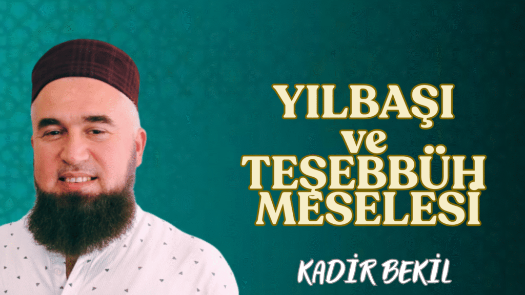 YILBAŞI ve TEŞEBBÜH MESELESİ