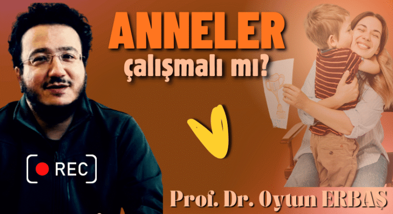 Prof. Dr. Oytun Erbaş: Çalışan Annelerin Durumu