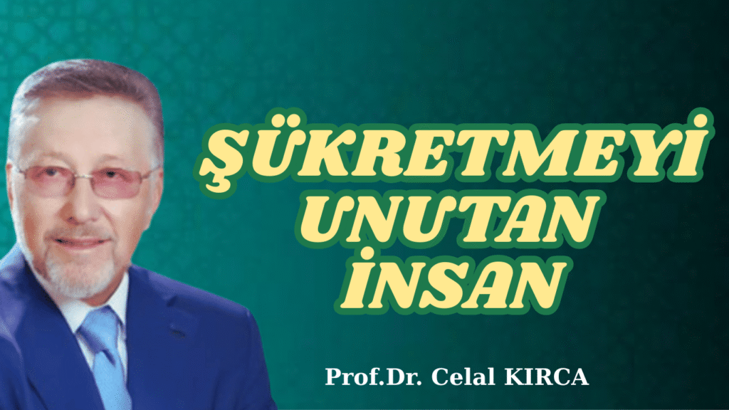 ŞÜKRETMEYİ UNUTAN İNSAN