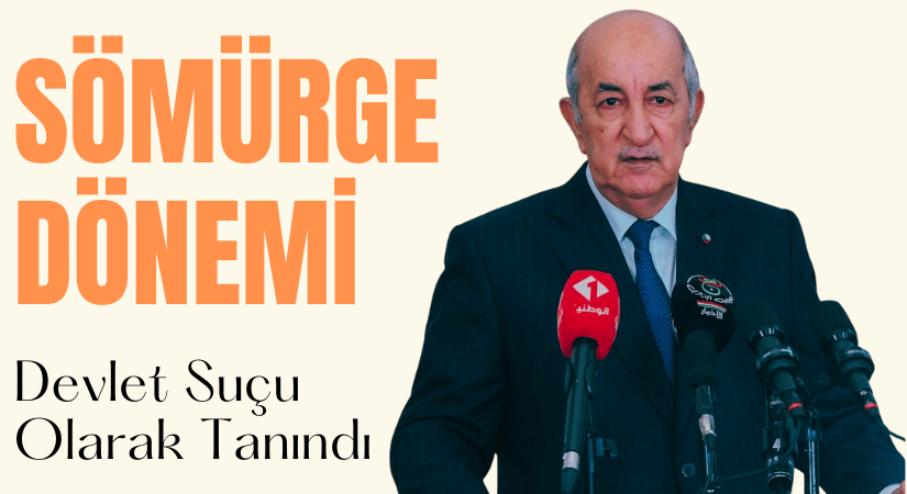 Fransa’nın 132 Yıllık Sömürge Zulmü Devlet Suçu” İlan Edildi