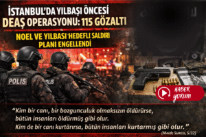 İstanbul’da Yılbaşı Öncesi DEAŞ Operasyonu: 115 Gözaltı