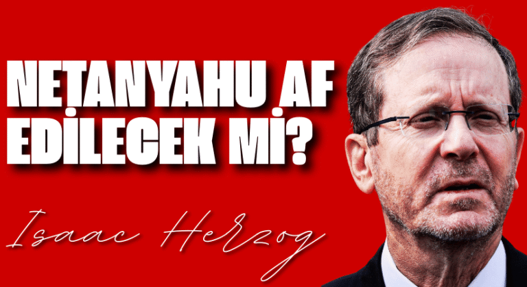 HERZOG’DAN NETANYAHU’NUN AF TALEBİNE İLK AÇIKLAMA
