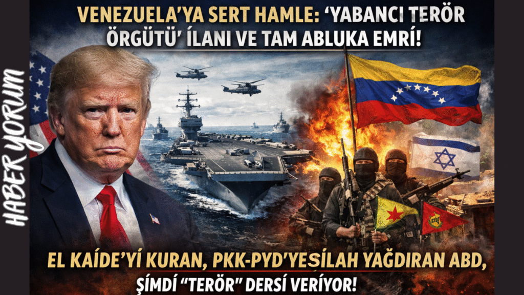 Trump’tan Venezuela’ya Sert Hamle: “Yabancı Terör Örgütü” İlanı ve Tam Abluka Emri