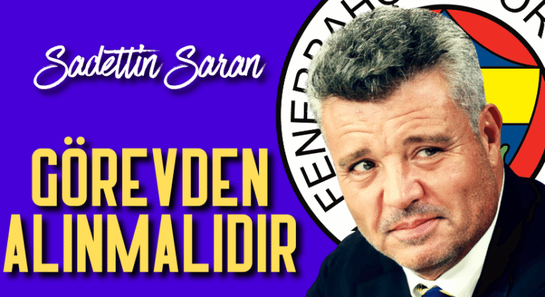 SADETTİN SARAN GÖREVDEN ALINMALIDIR