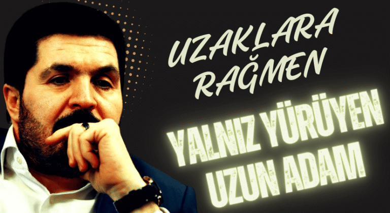 UZAKLARA RAĞMEN YALNIZ YÜRÜYEN UZUN ADAM