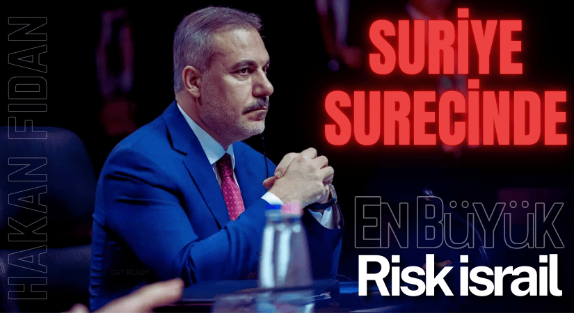 Hakan Fidan: Suriye Sürecinde En Büyük Risk İsrail