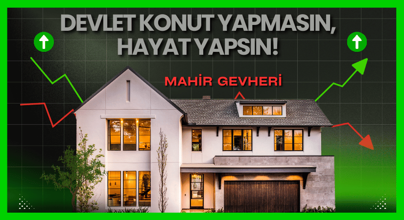 Devlet Konut Yapmasın, Hayat Yapsın!