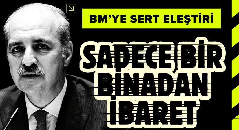 Numan Kurtulmuş’tan BM’ye Sert Eleştiri