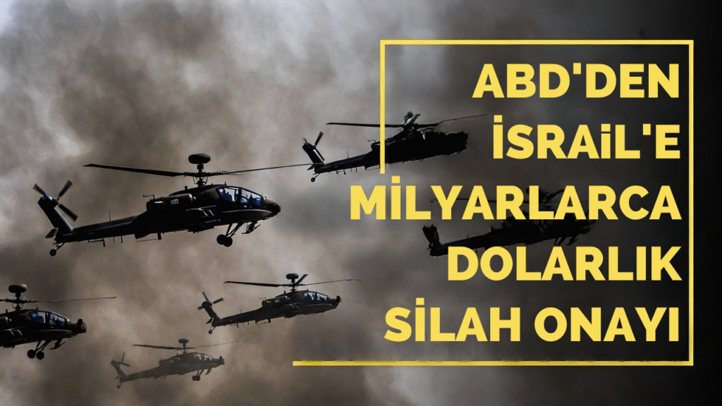 ABD’den İsrail’e Milyarlarca Dolarlık Silah Onayı
