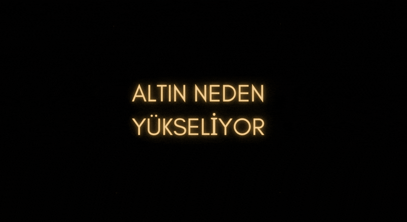 Altın fiyatlarında yükselişin nedenleri