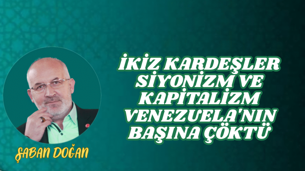İkiz Kardeşler Siyonizm ve Kapitalizm Venezuela’nın Başına Çöktü